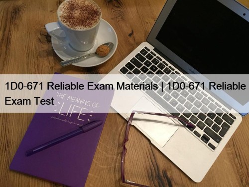 1D0-671 Reliable Exam Materials | 1D0-671 Reliable Exam Test