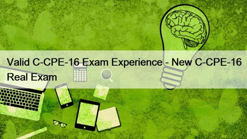 Valid C-CPE-16 Exam Experience - New C-CPE-16 Real Exam