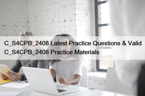 C_S4CPB_2408 Latest Practice Questions & Valid C_S4CPB_2408 Practice Materials