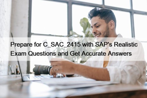 Prepare for C_SAC_2415 with SAP's Realistic Exam Questions and Get Accurate Answers