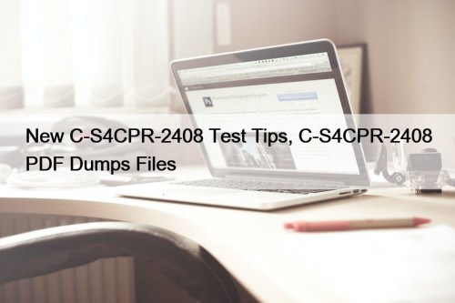 New C-S4CPR-2408 Test Tips, C-S4CPR-2408 PDF Dumps Files