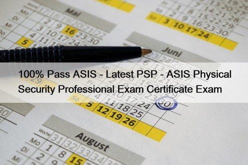 100% Pass ASIS - Latest PSP - ASIS Physical Security Professional Exam Certificate Exam