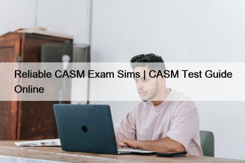 Reliable CASM Exam Sims | CASM Test Guide Online