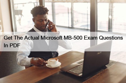 Get The Actual Microsoft MB-500 Exam Questions In PDF