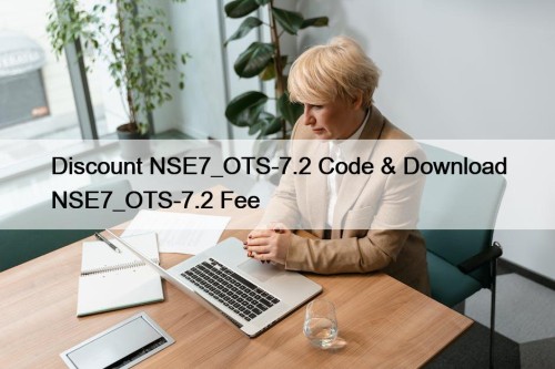 Discount NSE7_OTS-7.2 Code & Download NSE7_OTS-7.2 Fee