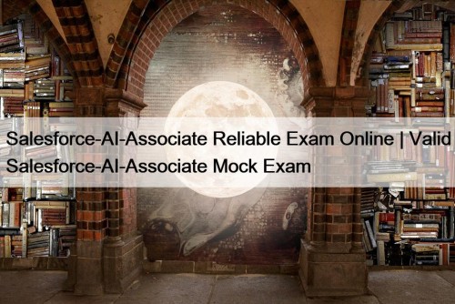 Salesforce-AI-Associate Reliable Exam Online | Valid Salesforce-AI-Associate Mock ...