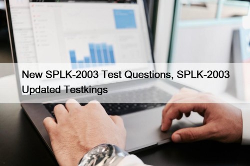 New SPLK-2003 Test Questions, SPLK-2003 Updated Testkings