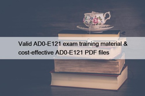 Valid AD0-E121 exam training material & cost-effective AD0-E121 PDF files