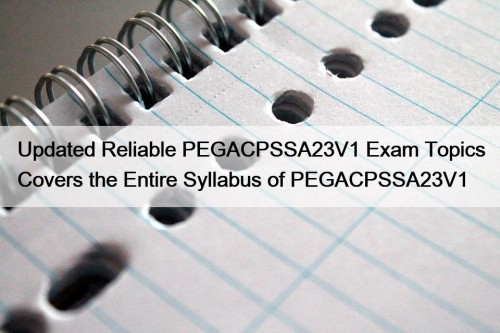 Updated Reliable PEGACPSSA23V1 Exam Topics Covers the Entire Syllabus of PEGACPSSA23V1