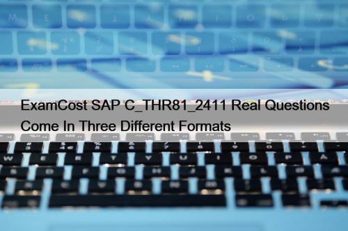 ExamCost SAP C_THR81_2411 Real Questions Come In Three Different Formats