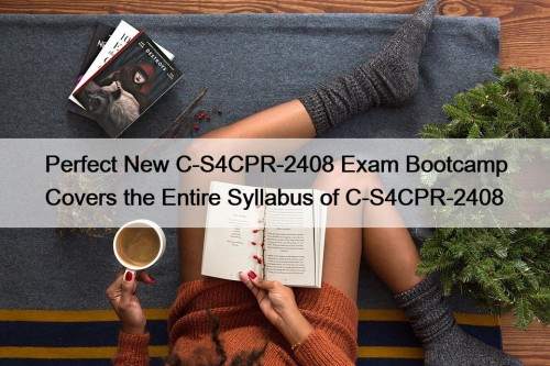 Perfect New C-S4CPR-2408 Exam Bootcamp Covers the Entire Syllabus of C-S4CPR-2408