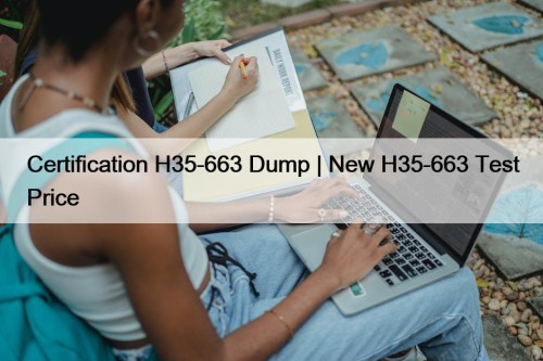 Certification H35-663 Dump | New H35-663 Test Price