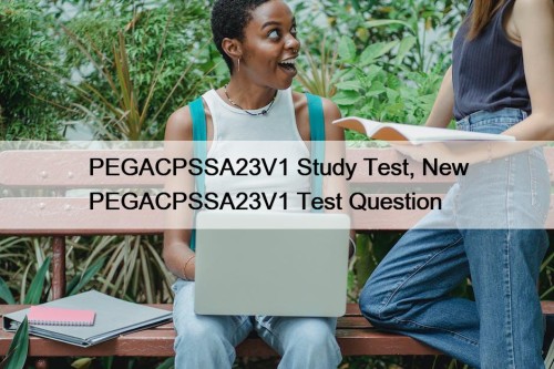 PEGACPSSA23V1 Study Test, New PEGACPSSA23V1 Test Question