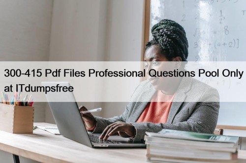 300-415 Pdf Files Professional Questions Pool Only at ITdumpsfree