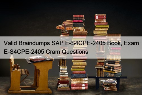 Valid Braindumps SAP E-S4CPE-2405 Book, Exam E-S4CPE-2405 Cram Questions