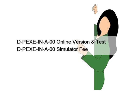 D-PEXE-IN-A-00 Online Version & Test D-PEXE-IN-A-00 Simulator Fee