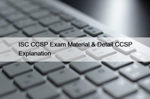 ISC CCSP Exam Material & Detail CCSP Explanation