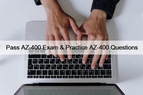 Pass AZ-400 Exam & Practice AZ-400 Questions