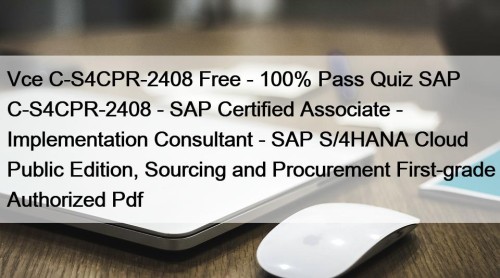 Vce C-S4CPR-2408 Free - 100% Pass Quiz SAP C-S4CPR-2408 - SAP Certified Associate - Implementation Consultant - SAP S/4HANA Cloud Public Edition, Sourcing and Procurement First-grade Authorized Pdf